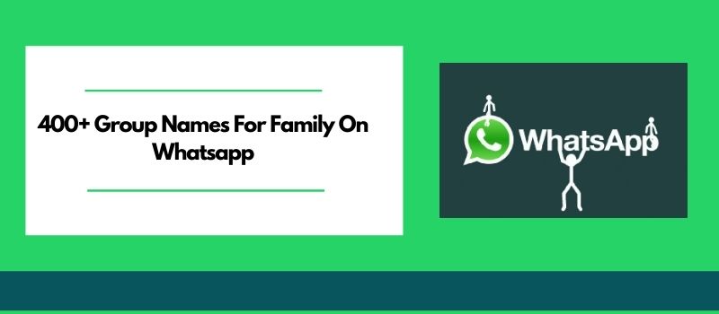 400 Unique Creative Family Group Names For Whatsapp 2023