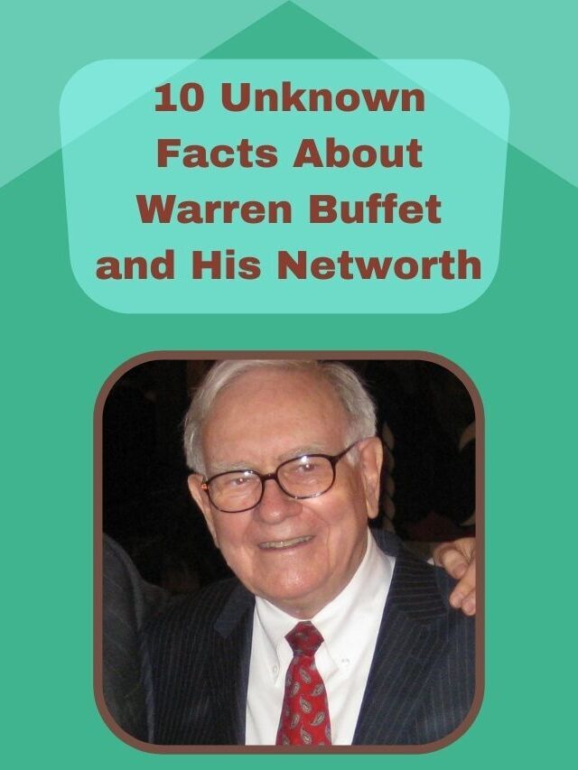 10 Unknown Facts About Warren Buffet and His Networth