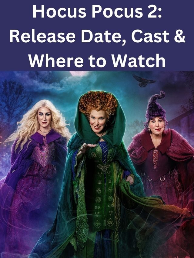 Hocus Pocus 2: Release Date, Cast, Facts and Where to watch